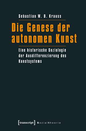 Die Genese der autonomen Kunst de Sebastian W. D. Krauss