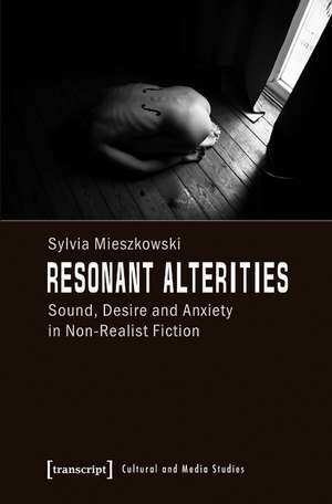 Resonant Alterities: Sound, Desire and Anxiety in Non-Realist Fiction de Sylvia Mieszkowski