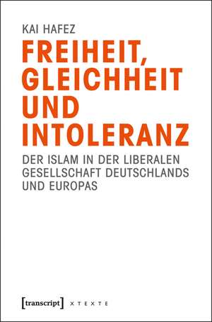 Freiheit, Gleichheit und Intoleranz de Kai Hafez