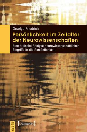 Persönlichkeit im Zeitalter der Neurowissenschaften de Orsolya Friedrich