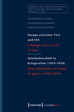 Europa zwischen Text und Ort / Interkulturalität in Kriegszeiten (1914-1954) de Valérie Deshoulières