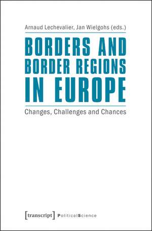 Borders and Border Regions in Europe: Changes, Challenges and Chances de Arnaud Lechevalier