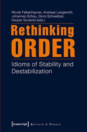 Rethinking Order: Idioms of Stability and Destabilization de Nicole Falkenhayner PhD