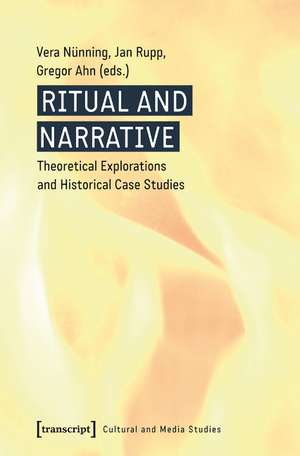 Ritual and Narrative: Theoretical Explorations and Historical Case Studies de Vera Nnning