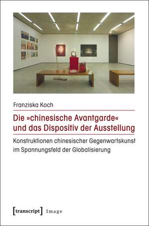 Die »chinesische Avantgarde« und das Dispositiv der Ausstellung de Franziska Koch