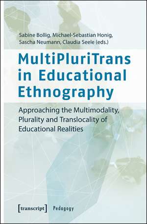 MultiPluriTrans in Educational Ethnography: Approaching the Multimodality, Plurality and Translocality of Educational Realities de Sabine Bollig PhD