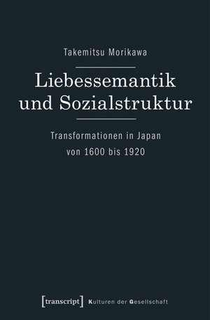 Liebessemantik und Sozialstruktur de Takemitsu Morikawa