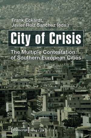 City of Crisis: The Multiple Contestation of Southern European Cities de Frank Eckardt PhD