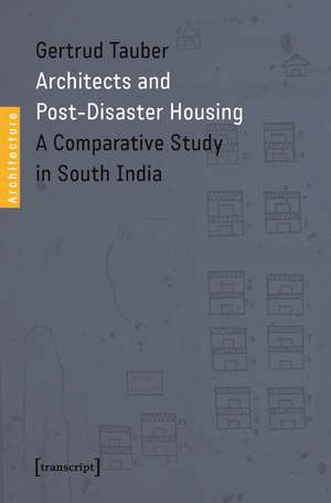 Architects and Post-Disaster Housing: A Comparative Study in South India de Gertrud Tauber