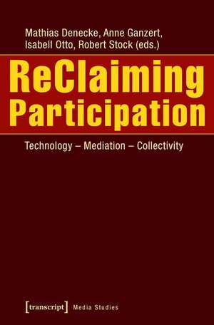 ReClaiming Participation: Technology - Mediation - Collectivity de Mathias Denecke PhD