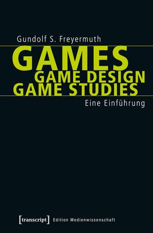 Games | Game Design | Game Studies de Gundolf S. Freyermuth