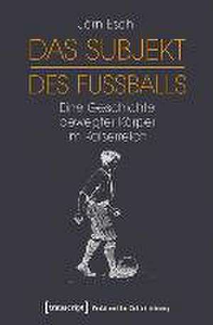 Das Subjekt des Fußballs de Jörn Eiben