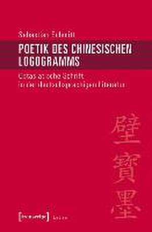 Poetik des chinesischen Logogramms de Sebastian Schmitt