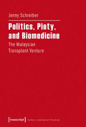 Politics, Piety, and Biomedicine – The Malaysian Transplant Venture de Jenny Schreiber