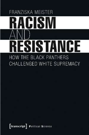 Racism and Resistance – How the Black Panthers Challenged White Supremacy de Franziska Meister