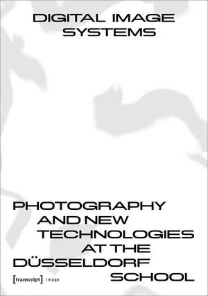 Digital Image Systems: Photography and New Technologies at the Düsseldorf School de Claus Gunti