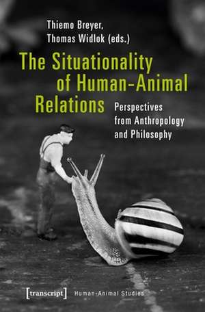 The Situationality of Human–Animal Relations – Perspectives from Anthropology and Philosophy de Thiemo Breyer