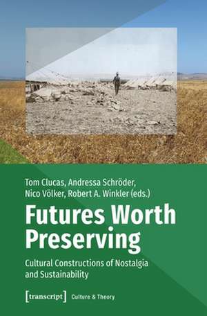 Futures Worth Preserving – Cultural Constructions of Nostalgia and Sustainability de Tom Clucas