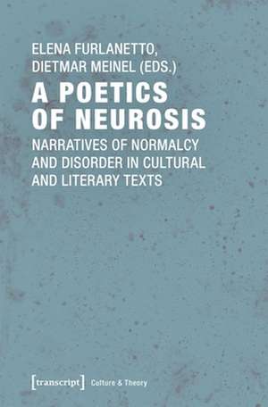 A Poetics of Neurosis – Narratives of Normalcy and Disorder in Cultural and Literary Texts de Elena Furlanetto