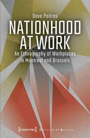 Nationhood at Work – An Ethnography of Workplaces in Montreal and Brussels de Dave Poitras