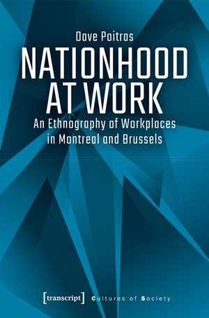Nationhood at Work: An Ethnography of Workplaces in Montreal and Brussels de Dave Poitras