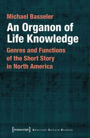 An Organon of Life Knowledge – Genres and Functions of the Short Story in North America de Michael Basseler