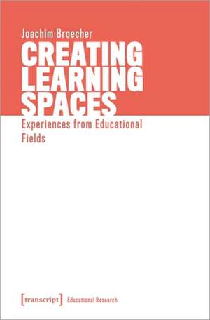 Creating Learning Spaces – Experiences from Educational Fields de Joachim Broecher