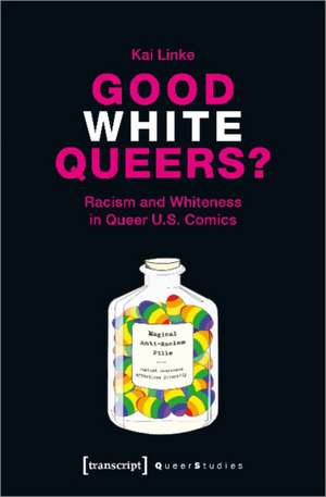 Good White Queers? – Racism and Whiteness in Queer U.S. Comics de Linke, Kai