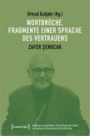 Wortbrüche. Fragmente einer Sprache des Vertrauens de Ortrud Gutjahr