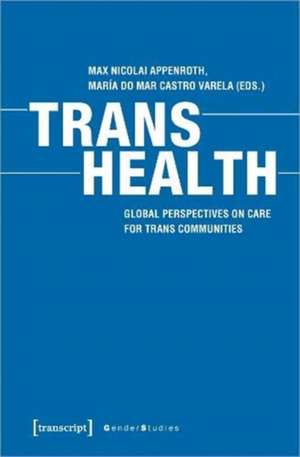 Trans Health – Global Perspectives on Care for Trans Communities de Max Nicolai Appenroth