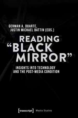 Reading ′Black Mirror′ – Insights into Technology and the Post–Media Condition de German Duarte