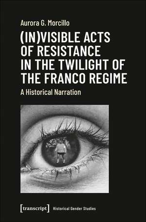 (In)visible Acts of Resistance in the Twilight o – A Historical Narration de Aurora G. Morcillo