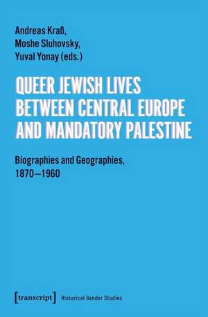 Queer Jewish Lives Between Central Europe and Ma – Biographies and Geographies, 1870–1960 de Andreas Kraβ