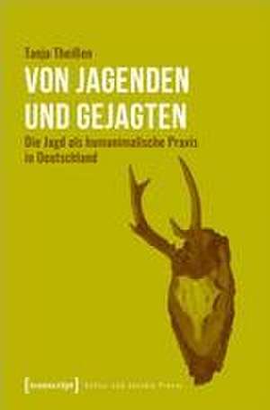 Von Jagenden und Gejagten de Tanja Theißen