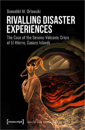 Rivalling Disaster Experiences – The Case of the Seismo–Volcanic Crisis of El Hierro, Canary Islands de Benedikt M. Orlowski