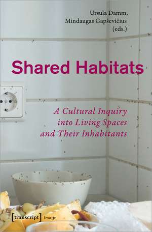 Shared Habitats: A Cultural Inquiry into Living Spaces and Their Inhabitants de Ursula Damm