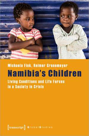 Namibia's Children: Living Conditions and Life Forces in a Society in Crisis de Michaela Fink
