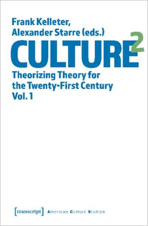 Culture^2 – Theorizing Theory for the Twenty–First Century, Vol. 1 de Alexander Starre