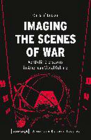 Decker, C: Imaging the Scenes of War de Christof Decker