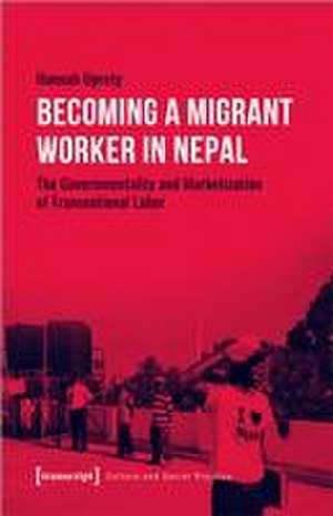 Uprety, H: Becoming a Migrant Worker in Nepal de Hannah Uprety