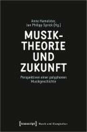 Musiktheorie und Zukunft de Anne Hameister