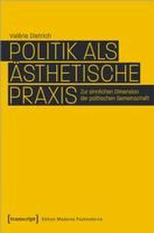 Politik als ästhetische Praxis de Valérie Dietrich