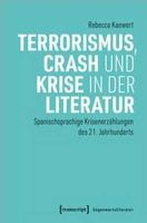 Terrorismus, Crash und Krise in der Literatur de Rebecca Kaewert