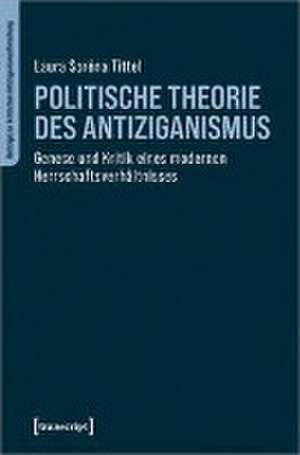 Politische Theorie des Antiziganismus de Laura Soréna Tittel