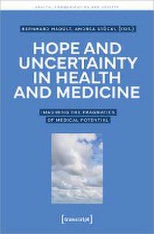 Hope and Uncertainty in Health and Medicine de Bernhard Hadolt