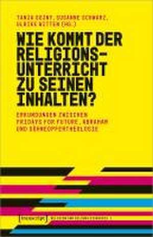 Wie kommt der Religionsunterricht zu seinen Inhalten? de Tanja Gojny