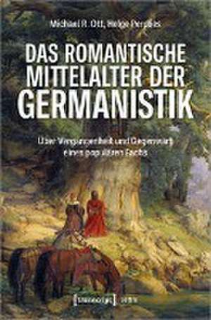 Das romantische Mittelalter der Germanistik de Michael R. Ott