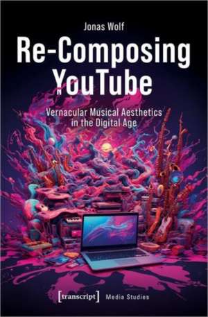 Wolf, J: Re-Composing YouTube de Jonas Wolf