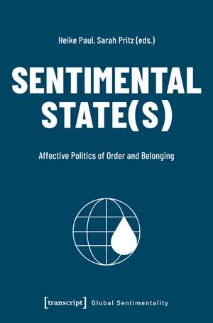 Sentimental State(s): Affective Politics of Order and Belonging de Heike Paul
