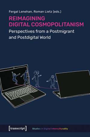Reimagining Digital Cosmopolitanism: Perspectives from a Postmigrant and Postdigital World de Fergal Lenehan